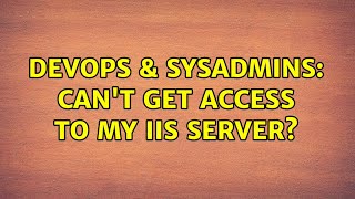Famous DevOps & SysAdmins: Can't get access to my IIS Server? Profile