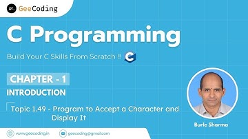 1.49 – Accept & Display a Character | Understanding Character Input in C | New Series