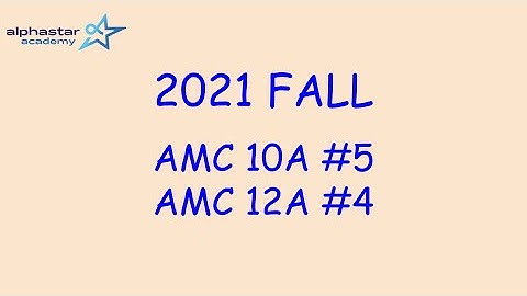 2021 Fall AMC 10A #5 and AMC 12A #4