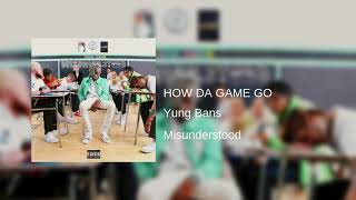 Celebrity Yung Bans - “HOW DA GAME GO” (Misunderstood) Profile