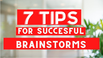 7 Tips for Successful Brainstorming