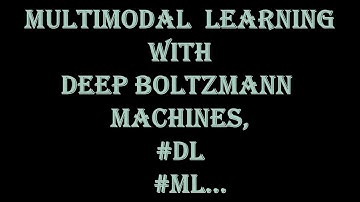 #Mutimodal Learning - Deep Boltzmann Machines|#Deeplearning |#Machinelearning|#DL|#ML|#Datascience:-