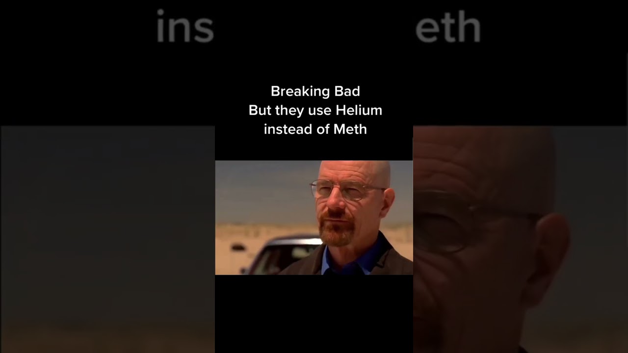 Breaking Bad But They Use Helium Instead of Meth 