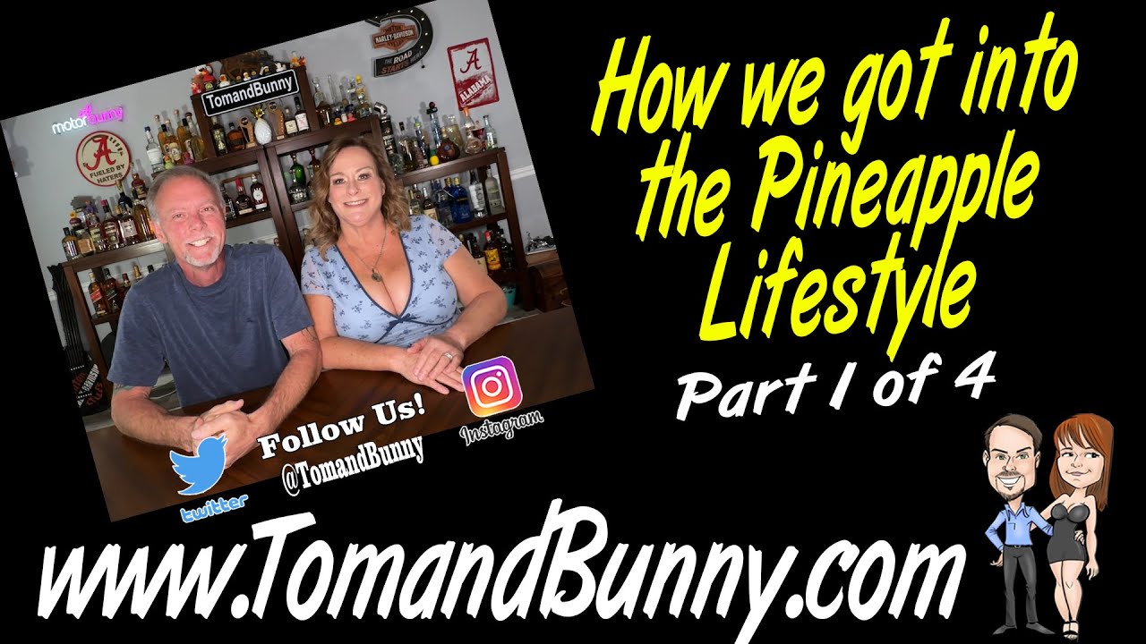 How we got into the pineapple lifestyle with Tom and Bunny part 1 of 4