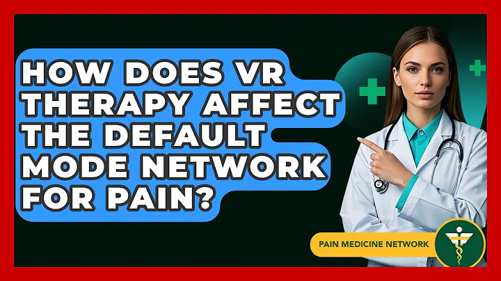 How Does VR Therapy Affect The Default Mode Network For Pain? - Pain Medicine Network