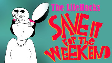 The LifeHacks - Save It For the Weekend (Music Video)