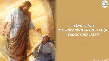 HÀNH TRÌNH TÌM KIẾM BÌNH AN ĐÍCH THỰC TRONG CHÚA KITÔ | Lm. Anmai, CSsR