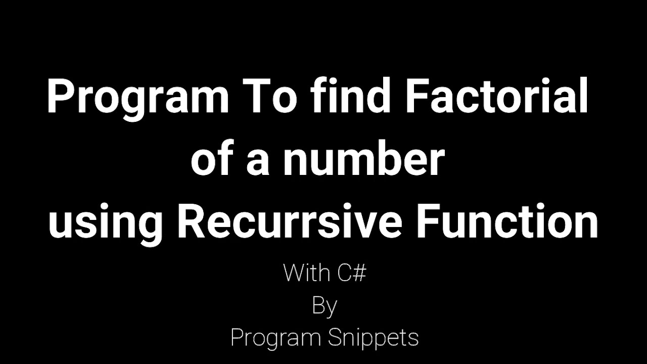 Program To Find Factorial of number using Recursive functions with C# ...