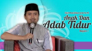 Kajian Silsilah Fiqih Pendidikan Anak No.92 | Anak dan Adab Tidur  | Ustadz Abdullah Zaen,Lc.MA