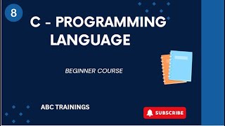BEGINNER COURSE IN C PROGRAMING LANGUAGE  -  EPISODE 8