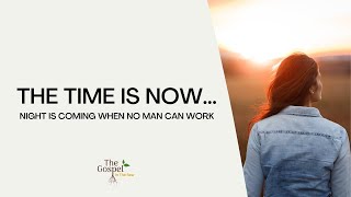 Night Is Coming When No Man Can Work (A Message From John 9:4)