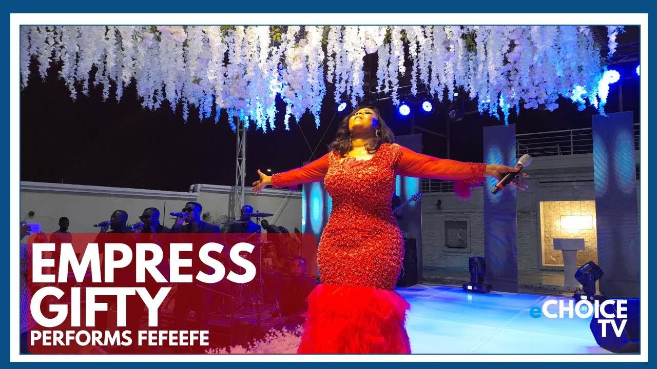 Empress Gifty Performs Fefeefe  Live.