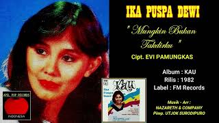 IKA PUSPA DEWI - " MUNGKIN BUKAN TAKDIR " 1982 - (Cipt. EVI PAMUNGKAS) - HD AUDIO