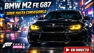 SERIE: HASTA CONSEGUIR EL BMW M2 COMPETITION FE G87 🔥 | FH6 REALISTA EN DIRECTO - #forzahorizon6
