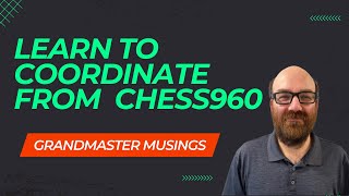 Grandmaster Musings - Learn to Coordinate from Chess960
