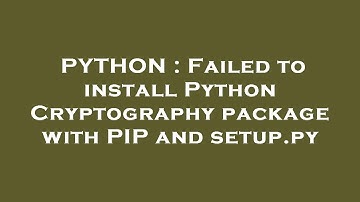 PYTHON : Failed to install Python Cryptography package with PIP and setup.py