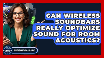 Can Wireless Soundbars Really Optimize Sound For Room Acoustics? - NextGen Viewing and Audio