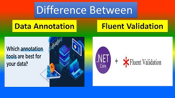 Difference Between DATA Annotation and  Fluent  valudation