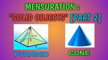 MENSURATION: PART 2 || SOLID OBJECTS: PYRAMID & CONE || SPS SIR || MATHS SIMPIFIED