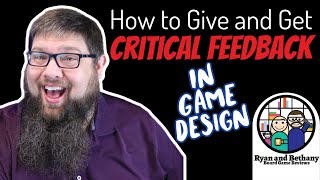 Ryan's Tips on How to Give and Receive Critical Feedback when Designing Games!