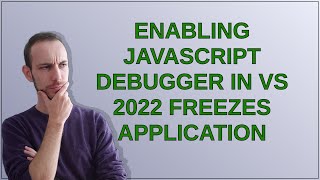 Enabling javascript debugger in VS 2022 freezes application