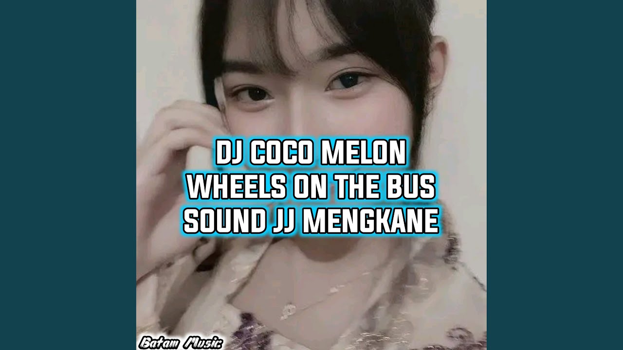DJ COCO MELON WHEELS ON THE BUS SOUND JJ MENGKANE YouTube Music