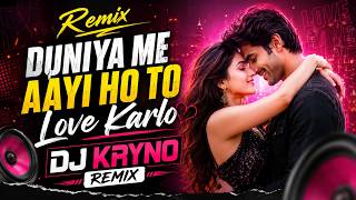 Duniya Me Aayi Ho To Love Karlo 🔥 EDM Remix | Bollywood Dance Remix | DJ Kryno