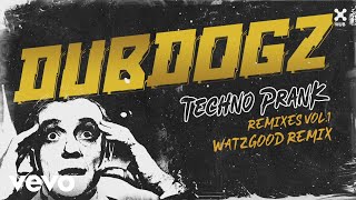 Dubdogz, Watzgood - Techno Prank (Watzgood Remix) (Áudio Oficial)