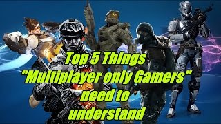 Top 5 Things "Multiplayer only Gamers" need to understand