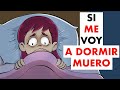 Si me voy a dormir, muero.