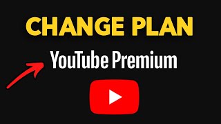 How to Change Plan on Youtube Premium (2026)