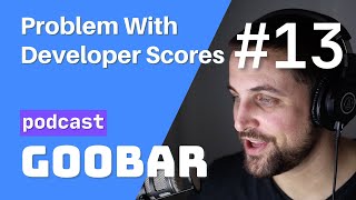 The Problem With Developer Scores // software development podcast // goobar