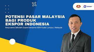 Potensi Pasar Malaysia Bagi Produk Ekspor Indonesia