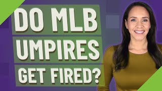 Do MLB umpires get fired?