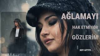Ağlamayı Hak Etmiyor Gözlerim - Sen Gittin
