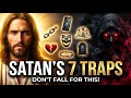 JESUS WARNS: Satan Uses These 7 Traps to Destroy Christians