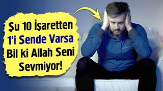 Allah’ın Seni Sevmediğinin 10 Net İşareti Sen De De Var Mı?