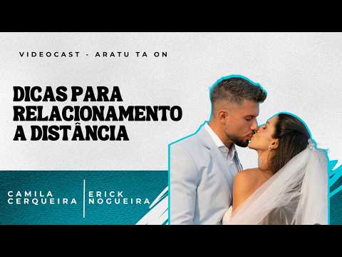 Dicas para relacionamento a distância | Camila e Erick | ARATU TÁ ON