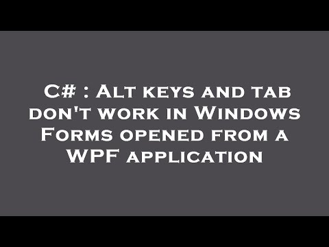 C# : Alt keys and tab don't work in Windows Forms opened from a WPF application