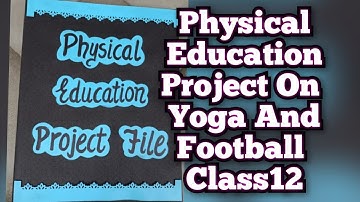Physical Education Project on Yoga And Football Game Class12th CBSE 2023-24