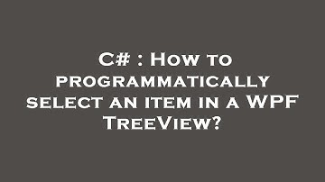 C# : How to programmatically select an item in a WPF TreeView?