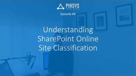 Episode #4 - Understanding SharePoint Online Site Classification