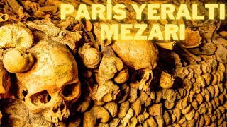 Paris'in Yeraltı Mezarı | 6 Milyon İnsanın Kemikleri Burada | Catacombs Paris