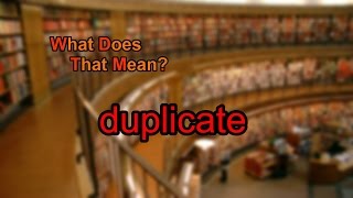 What does duplicate mean?