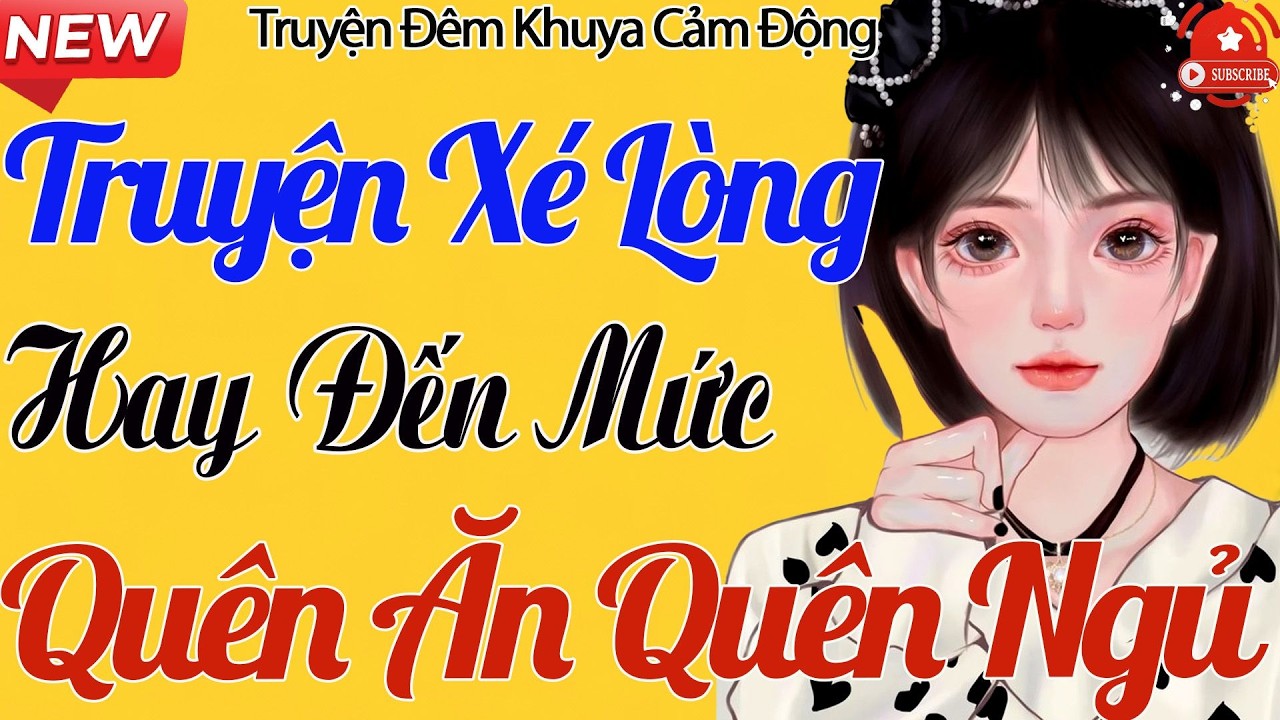 Truyện xé lòng đêm khuya - hay đến mức quên ăn quên ngủ,thực tế có thật mới nhất 2026