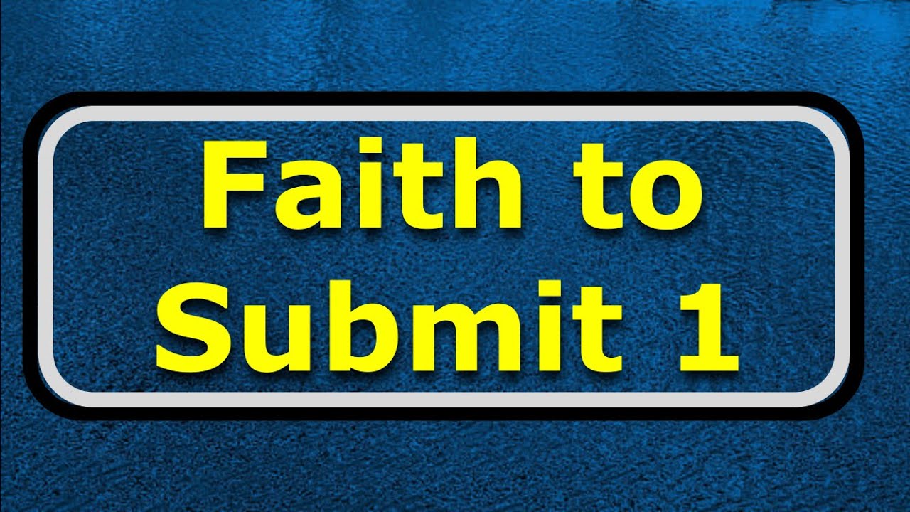 Faith to Submit 1