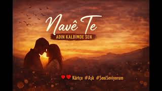 Navê Te ❤️ Adın Kalbimde Sen Kürtçe Türkçe Aşk Şarkısı (Duygusal)
