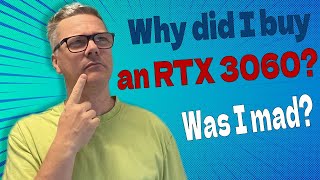 Why did I buy an RTX 3060 in 2024?