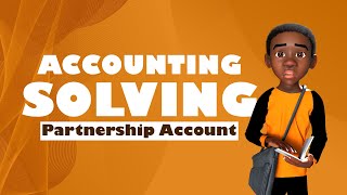 Partnership Accounts - Solving