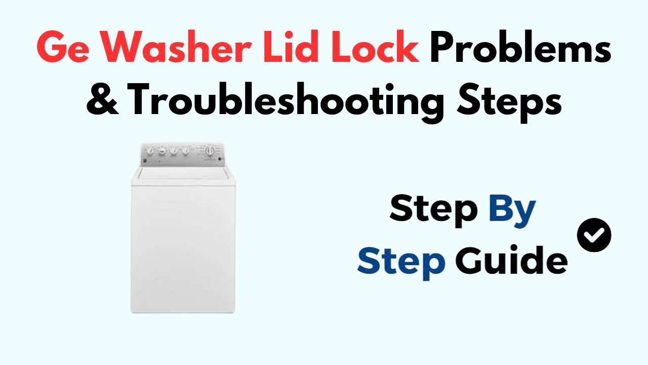 Ge Washer Lid Lock Problems